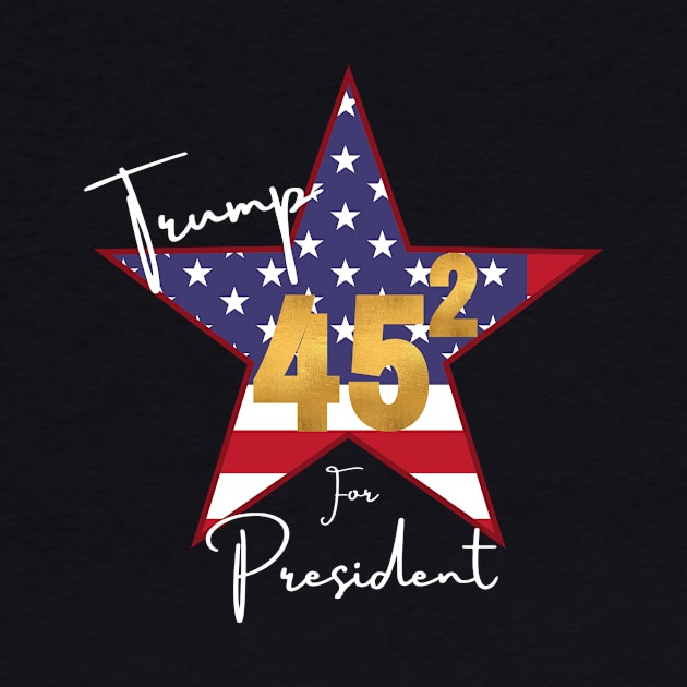 45 squared Trump 2020 for president by gain